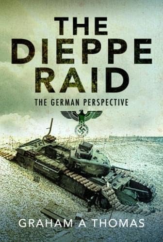The Dieppe Raid: The German Perspective von Pen & Sword Military